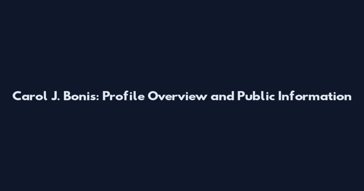 Carol J. Bonis: Profile Overview and Public Information