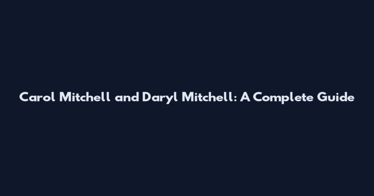Carol Mitchell and Daryl Mitchell: A Complete Guide