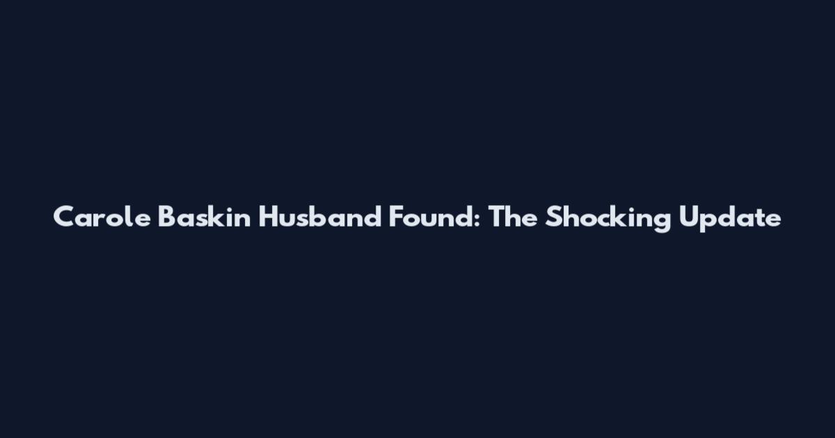 Carole Baskin Husband Found: The Shocking Update