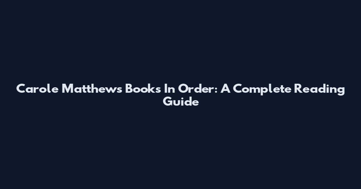 Carole Matthews Books In Order: A Complete Reading Guide
