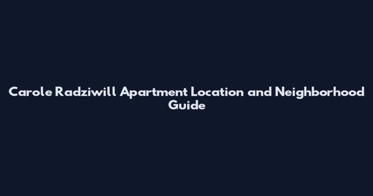 Carole Radziwill Apartment Location and Neighborhood Guide