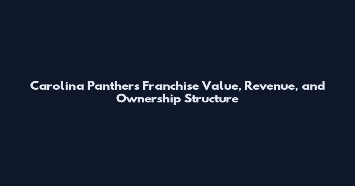 Carolina Panthers Franchise Value, Revenue, and Ownership Structure