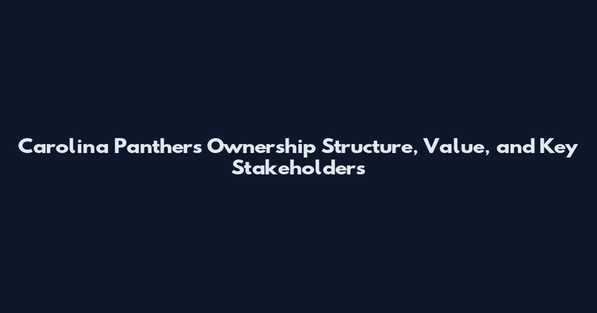 Carolina Panthers Ownership Structure, Value, and Key Stakeholders