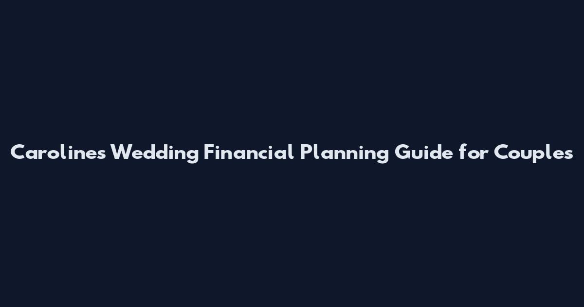 Caroline's Wedding Financial Planning Guide for Couples
