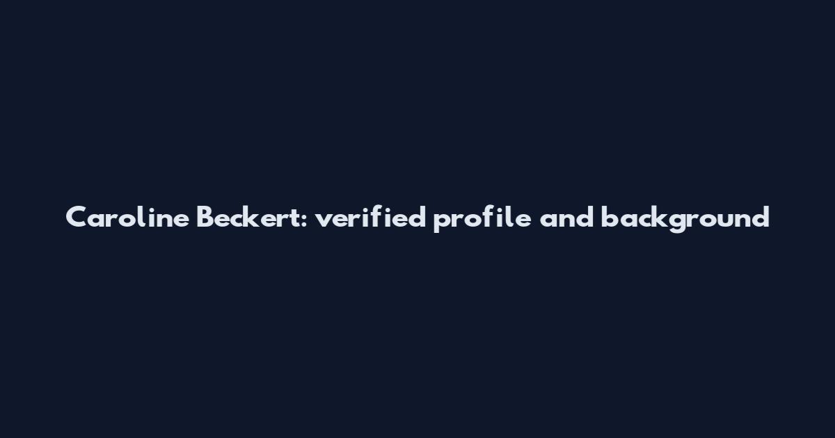 Caroline Beckert: verified profile and background