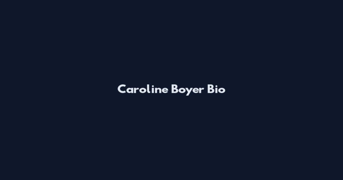 Caroline Boyer Bio