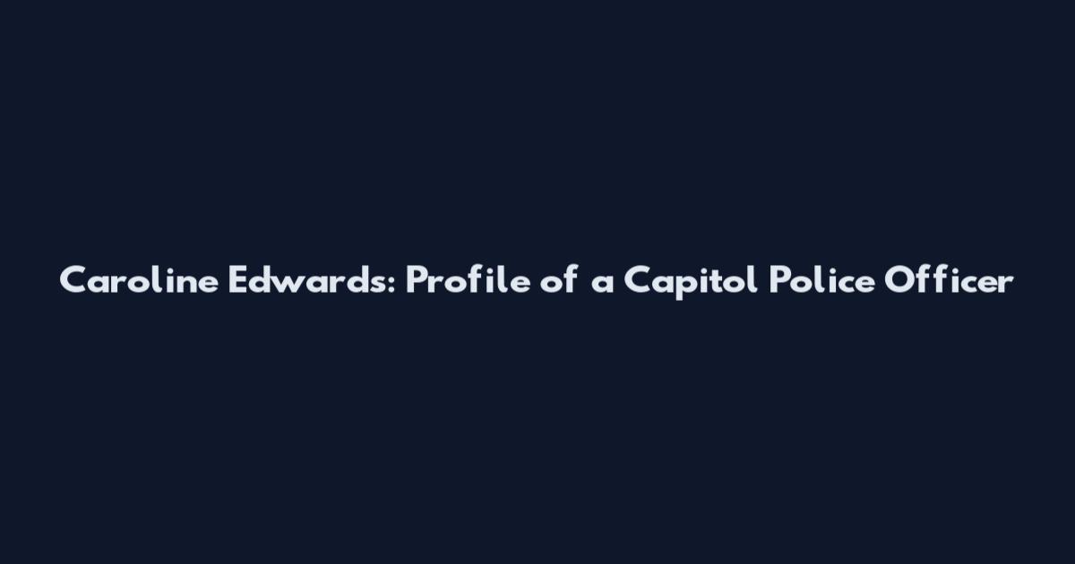 Caroline Edwards: Profile of a Capitol Police Officer