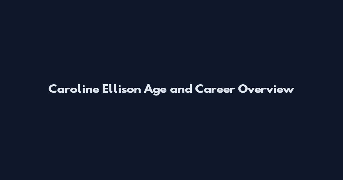 Caroline Ellison Age and Career Overview