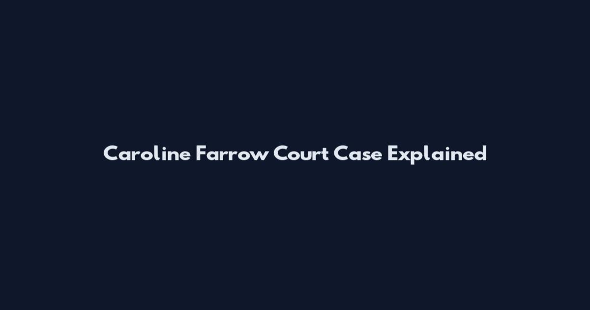 Caroline Farrow Court Case Explained