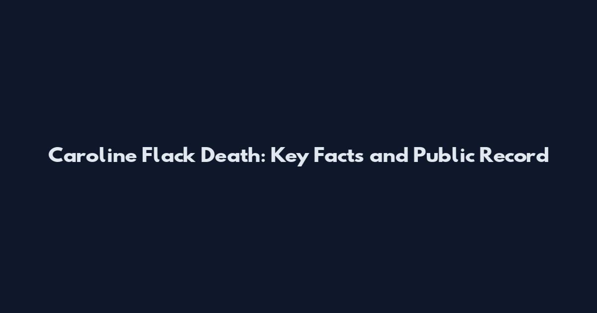 Caroline Flack Death: Key Facts and Public Record