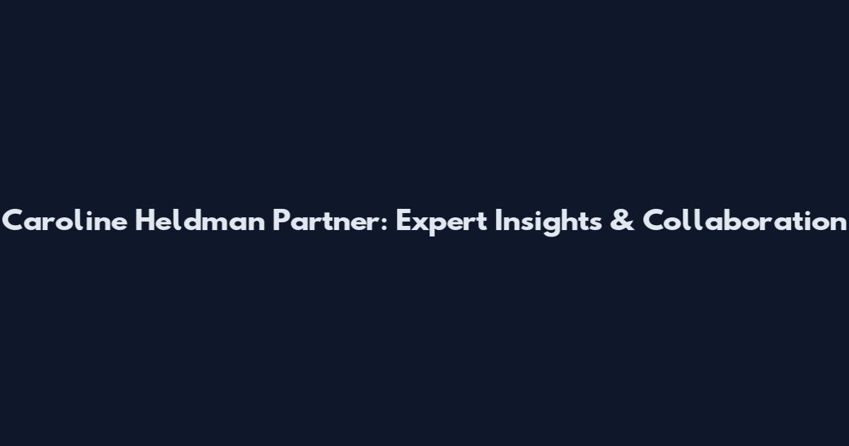 Caroline Heldman Partner: Expert Insights & Collaboration