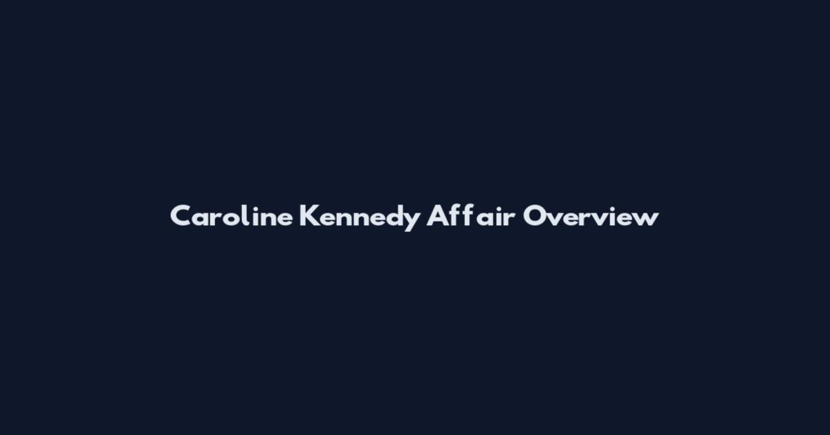 Caroline Kennedy Affair Overview