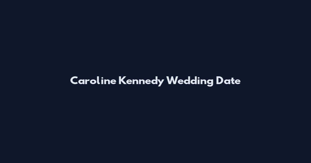 Caroline Kennedy Wedding Date