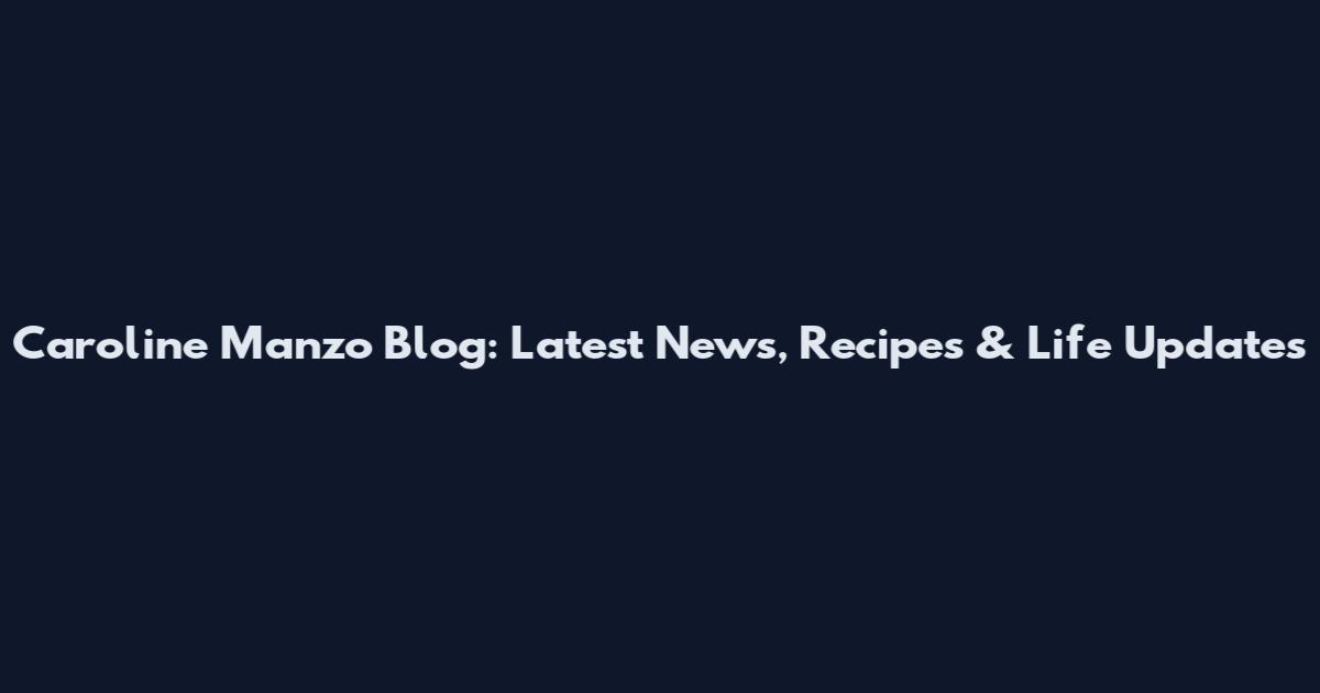 Caroline Manzo Blog: Latest News, Recipes & Life Updates