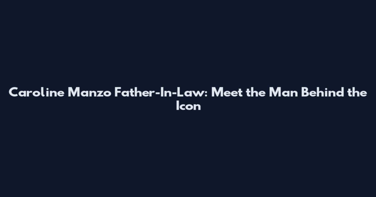 Caroline Manzo Father-In-Law: Meet the Man Behind the Icon