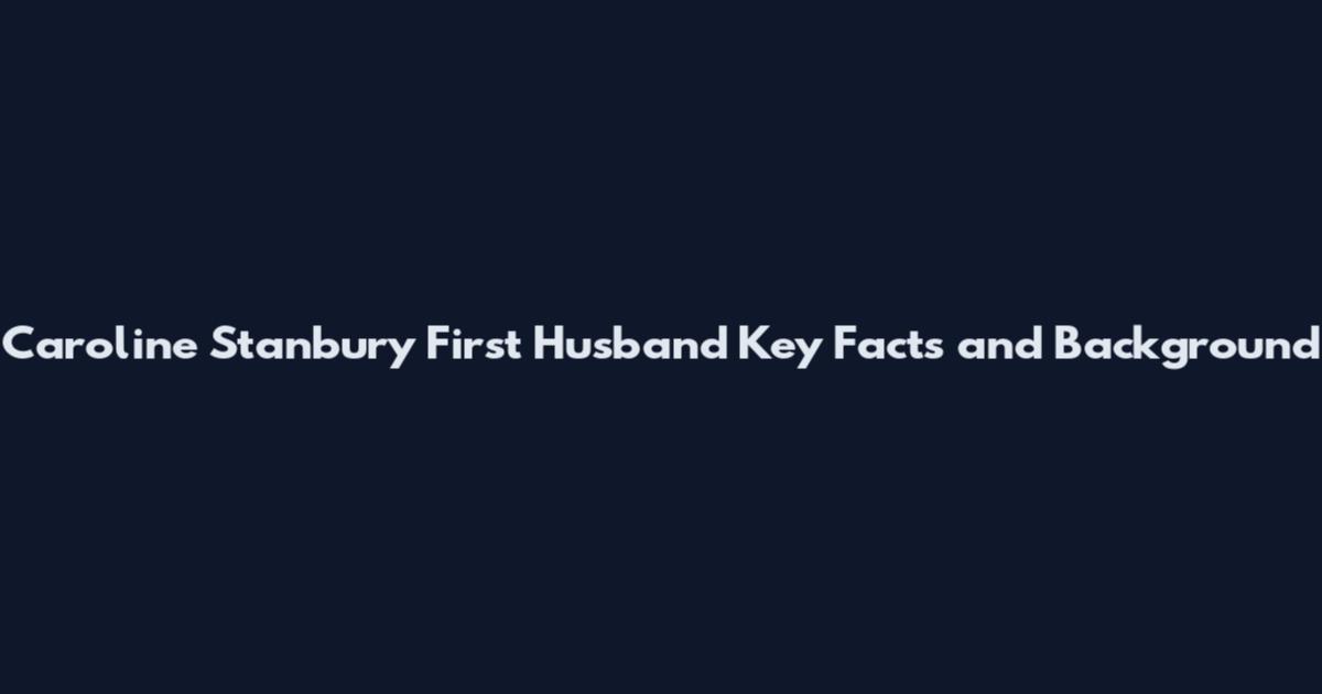 Caroline Stanbury First Husband Key Facts and Background