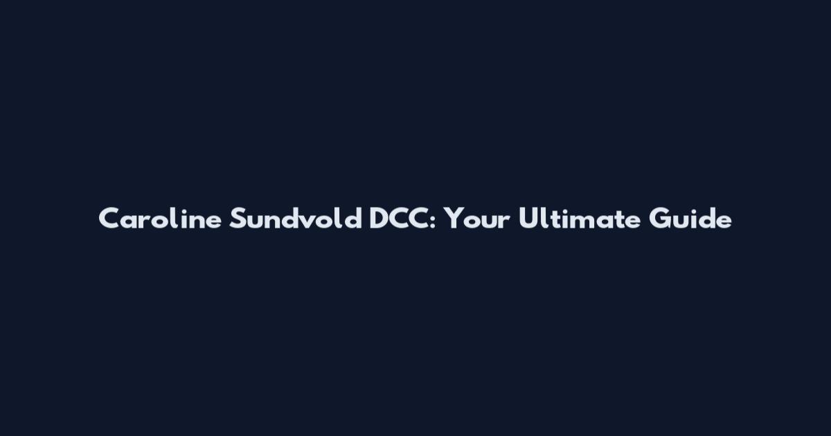 Caroline Sundvold DCC: Your Ultimate Guide