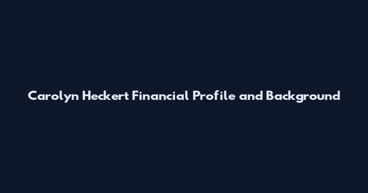 Carolyn Heckert Financial Profile and Background