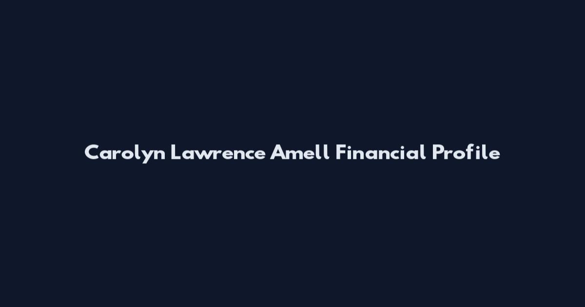 Carolyn Lawrence Amell Financial Profile