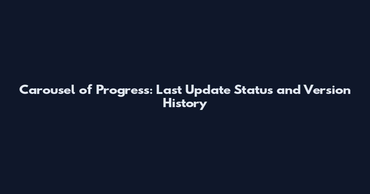 Carousel of Progress: Last Update Status and Version History