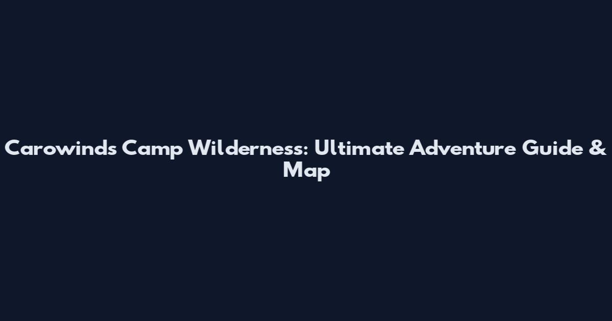 Carowinds Camp Wilderness: Ultimate Adventure Guide & Map