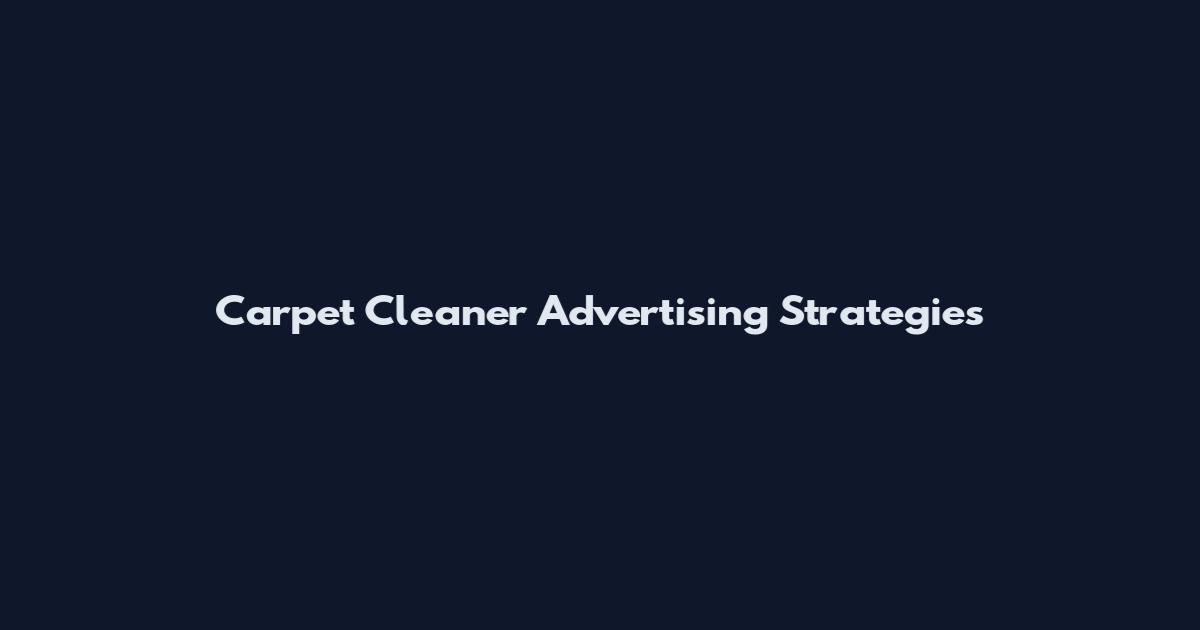 Carpet Cleaner Advertising Strategies