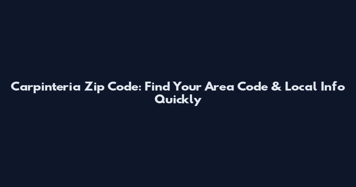 Carpinteria Zip Code: Find Your Area Code & Local Info Quickly
