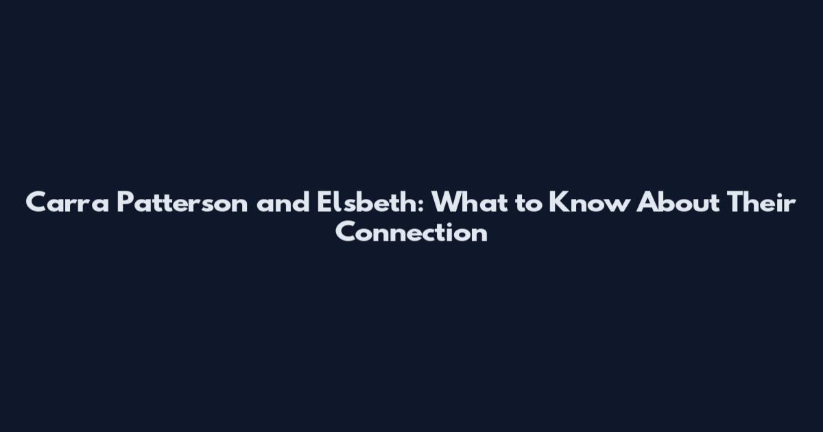 Carra Patterson and Elsbeth: What to Know About Their Connection