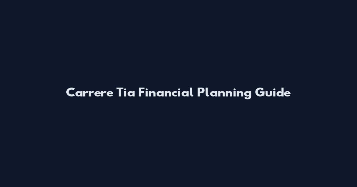 Carrere Tia Financial Planning Guide
