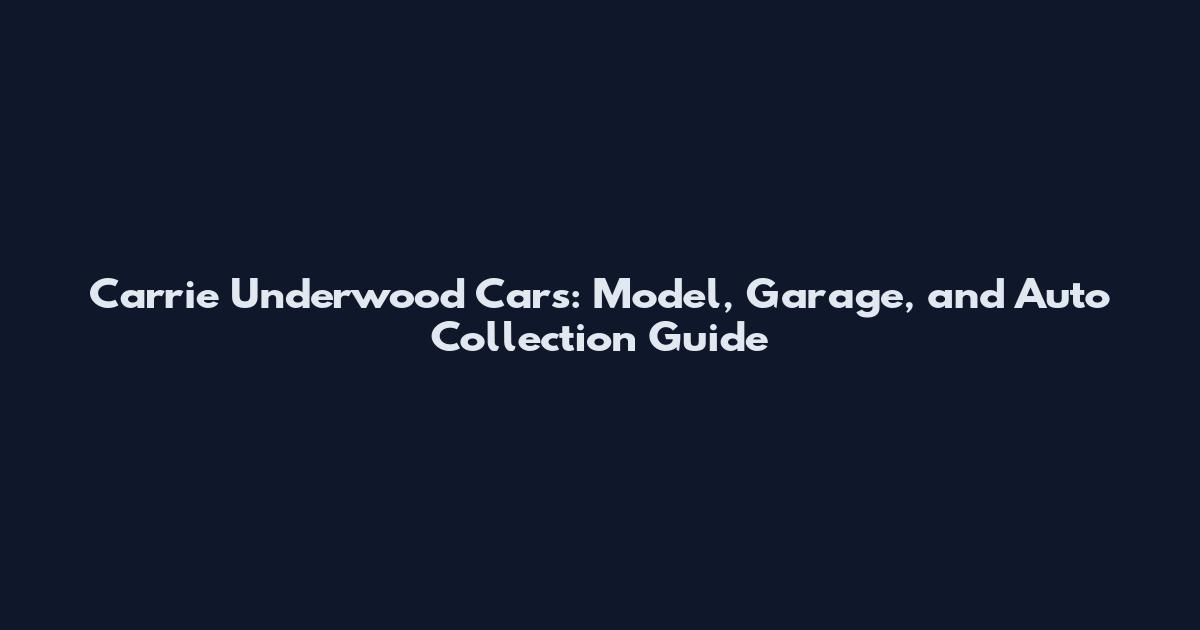 Carrie Underwood Cars: Model, Garage, and Auto Collection Guide