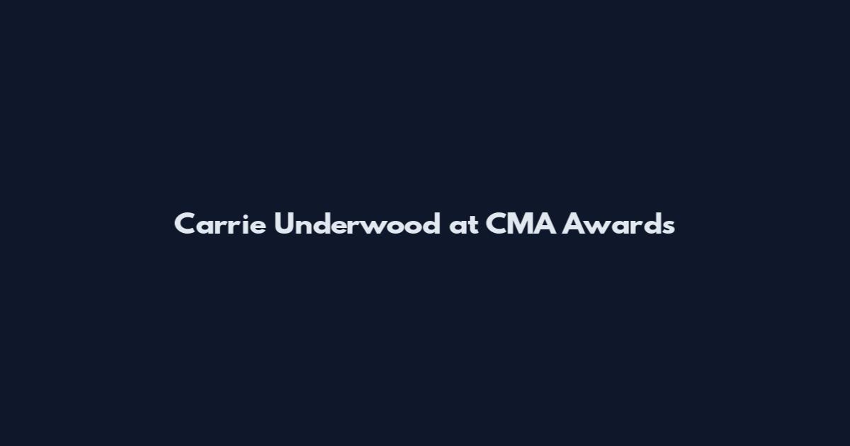 Carrie Underwood at CMA Awards