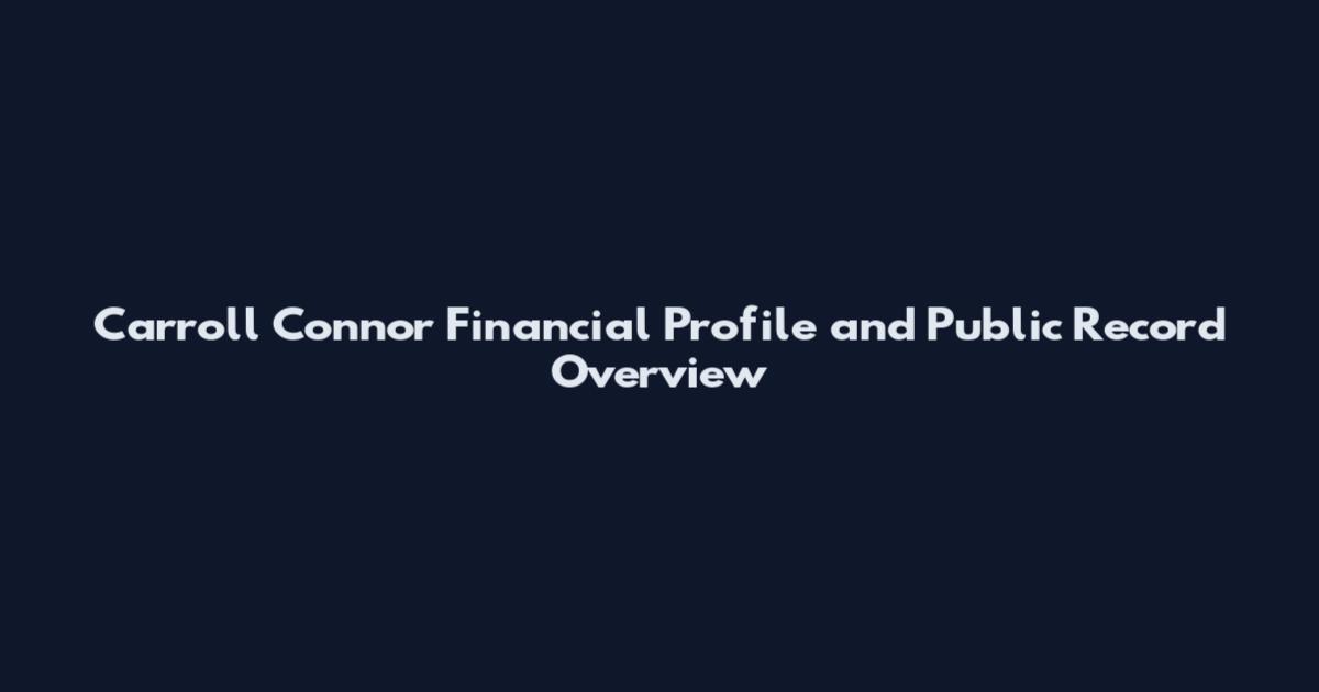 Carroll Connor Financial Profile and Public Record Overview