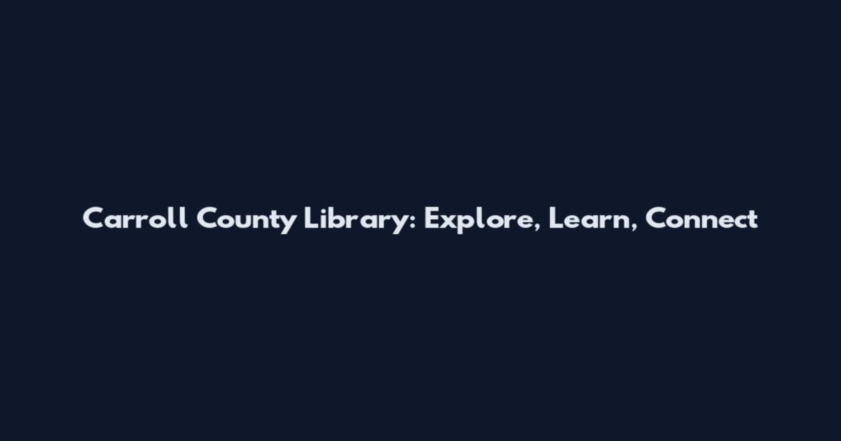 Carroll County Library: Explore, Learn, Connect