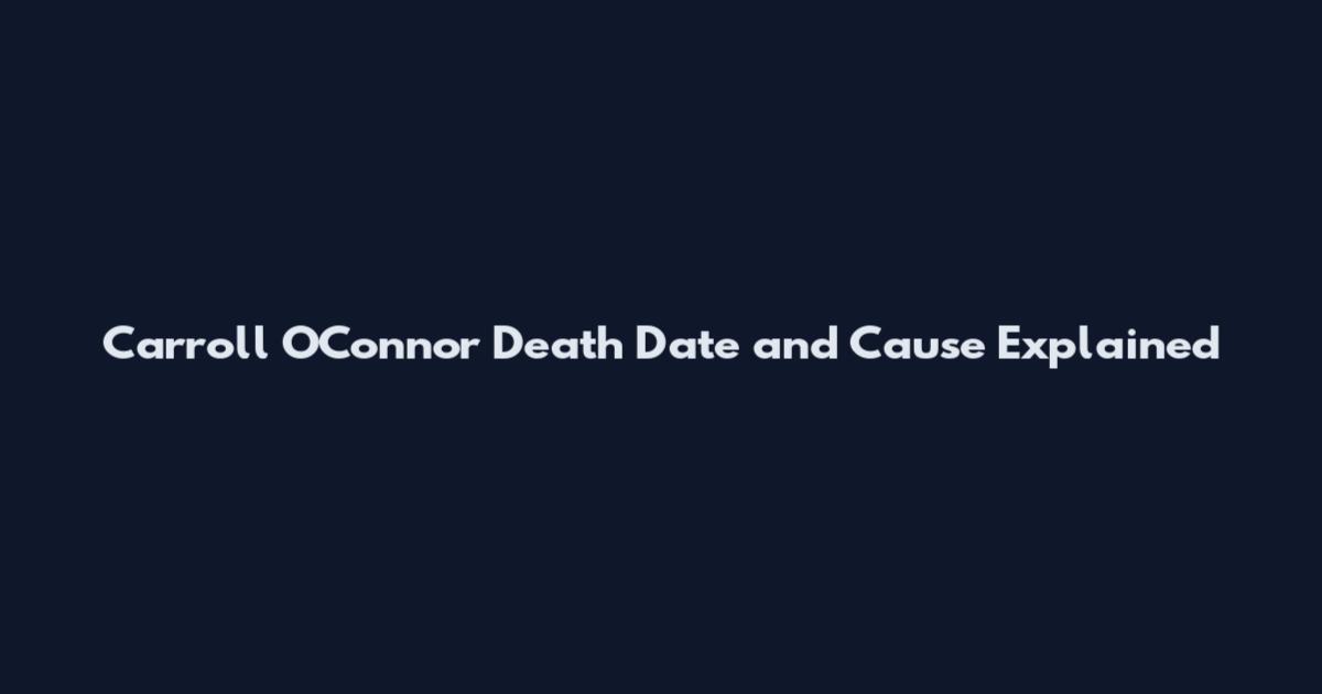 Carroll O'Connor Death Date and Cause Explained