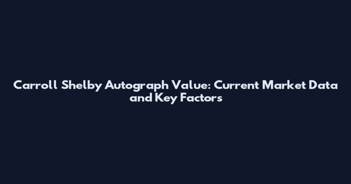 Carroll Shelby Autograph Value: Current Market Data and Key Factors