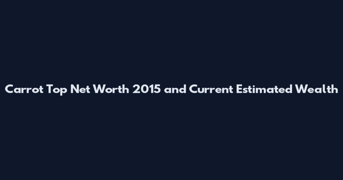 Carrot Top Net Worth 2015 and Current Estimated Wealth