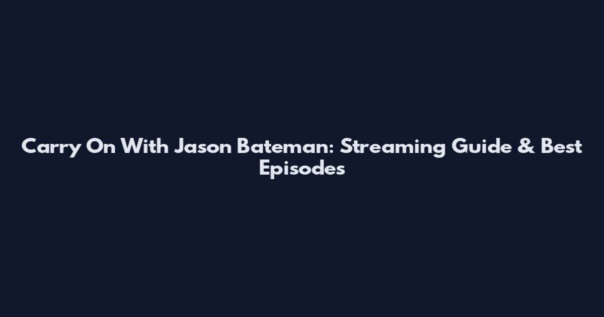 Carry On With Jason Bateman: Streaming Guide & Best Episodes