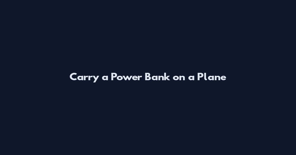 Carry a Power Bank on a Plane