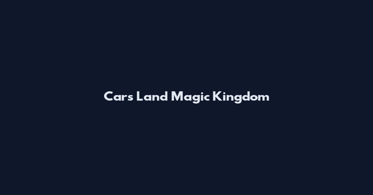 Cars Land Magic Kingdom