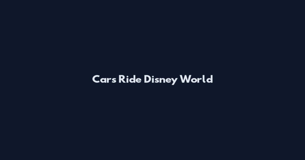 Cars Ride Disney World