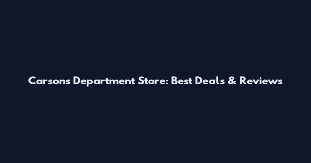 Carson's Department Store: Best Deals & Reviews