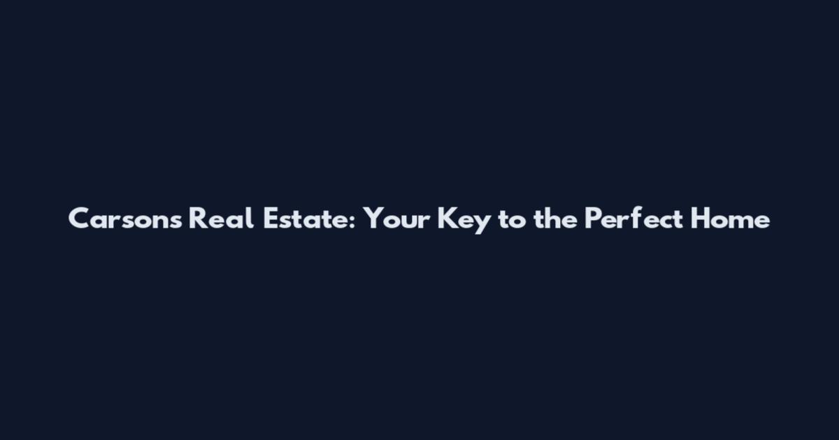Carson's Real Estate: Your Key to the Perfect Home
