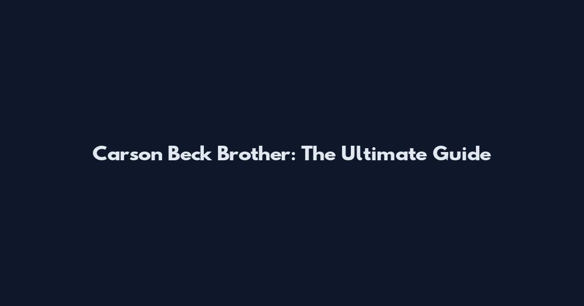 Carson Beck Brother: The Ultimate Guide