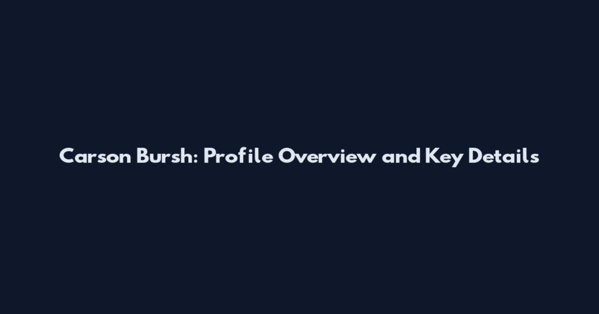 Carson Bursh: Profile Overview and Key Details