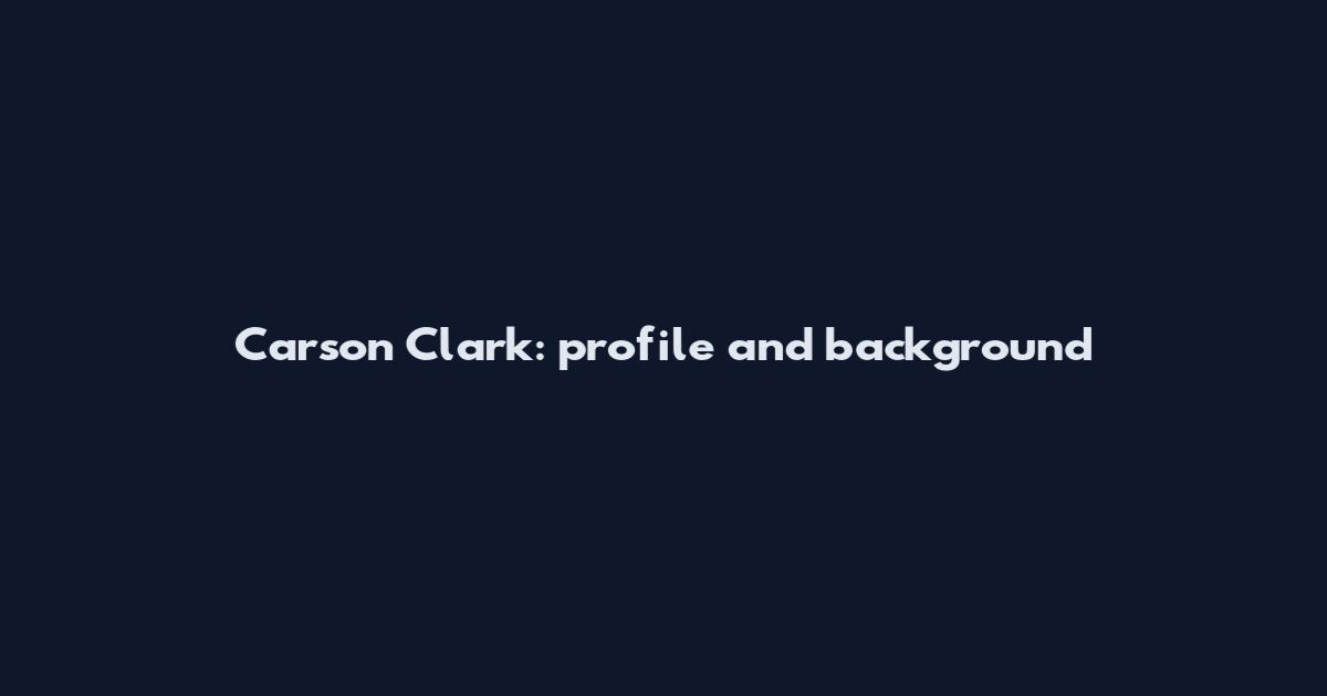 Carson Clark: profile and background
