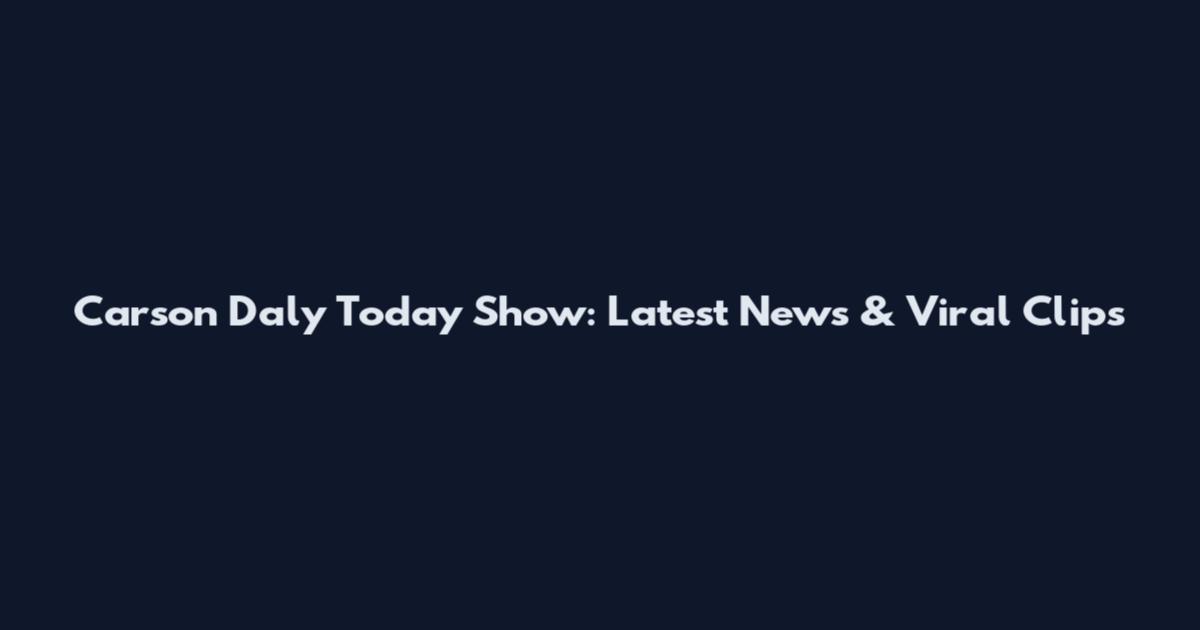 Carson Daly Today Show: Latest News & Viral Clips