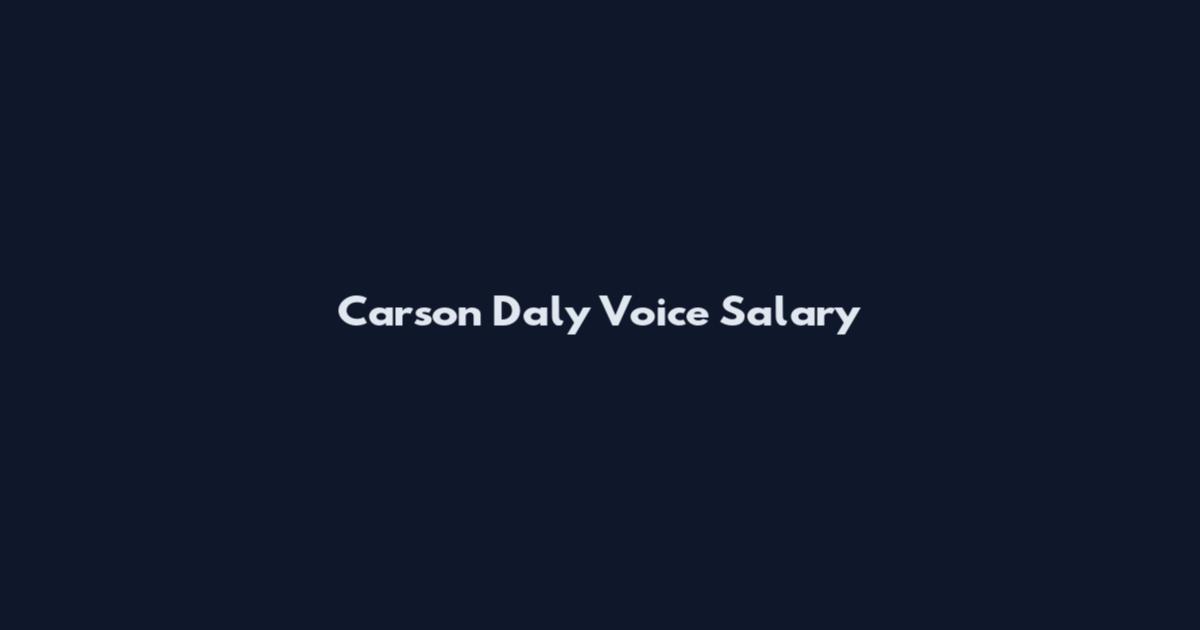 Carson Daly Voice Salary