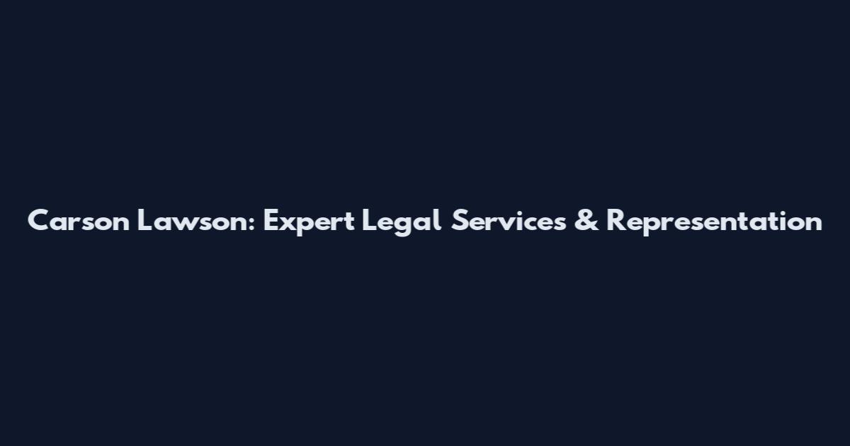 Carson Lawson: Expert Legal Services & Representation