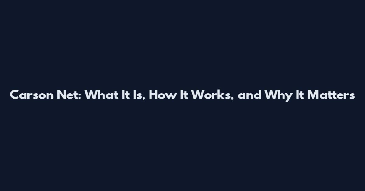 Carson Net: What It Is, How It Works, and Why It Matters