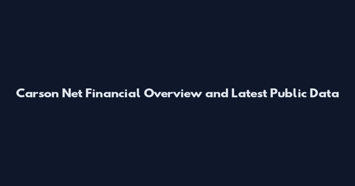 Carson Net Financial Overview and Latest Public Data